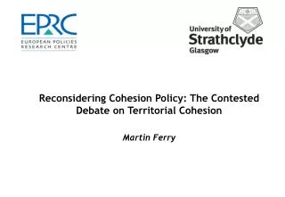 Reconsidering Cohesion Policy: The Contested Debate on Territorial Cohesion Martin Ferry