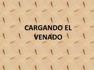 CARGANDO EL VENADO
