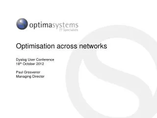 Optimisation across networks Dyalog User Conference 18 th October 2012 Paul Grosvenor