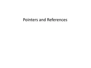 Pointers and References