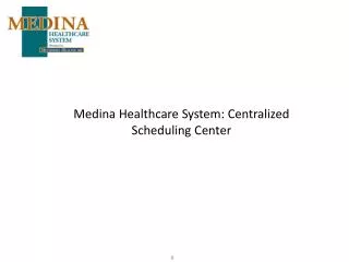 Medina Healthcare System: Centralized Scheduling Center