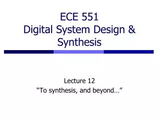 ECE 551 Digital System Design &amp; Synthesis