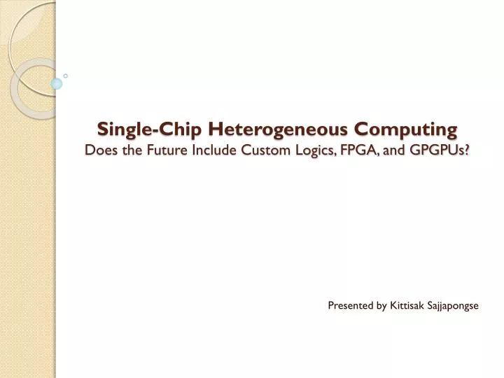 single chip heterogeneous computing does the future include custom logics fpga and gpgpus