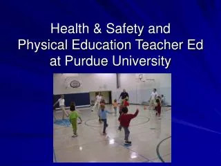Health &amp; Safety and Physical Education Teacher Ed at Purdue University