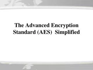 The Advanced Encryption Standard ( AES ) Simplified