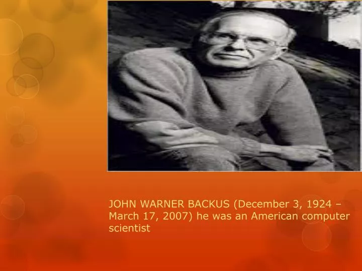 john warner backus december 3 1924 march 17 2007 he was an american computer scientist