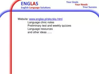 Website: englas.pl/sks/sks.html 	Language clinic notes 	Preliminary test and weekly quizzes