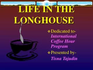 LIFE IN THE LONGHOUSE