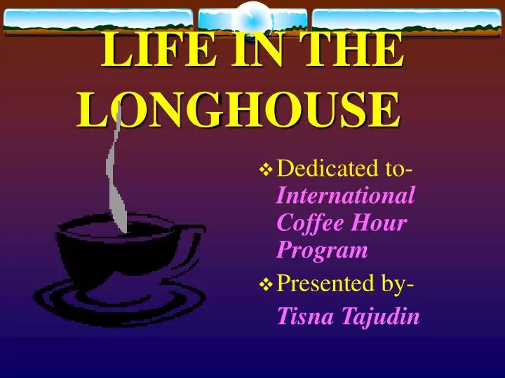 life in the longhouse