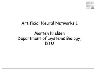Artificial Neural Networks 1 Morten Nielsen Department of Systems Biology, DTU