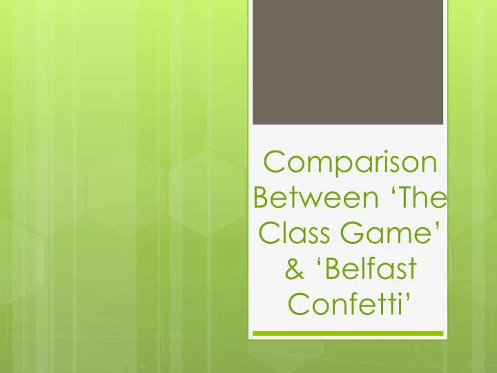 comparison between the class game belfast confetti