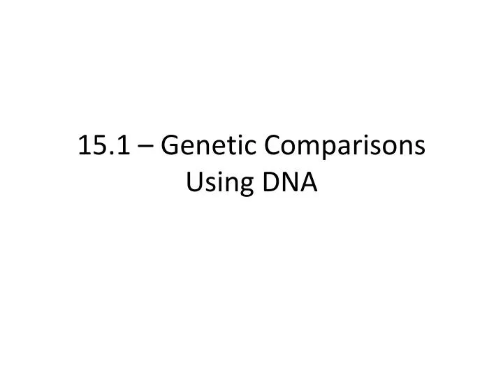 15 1 genetic comparisons using dna