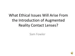What Ethical Issues Will Arise From the Introduction of Augmented Reality Contact Lenses?