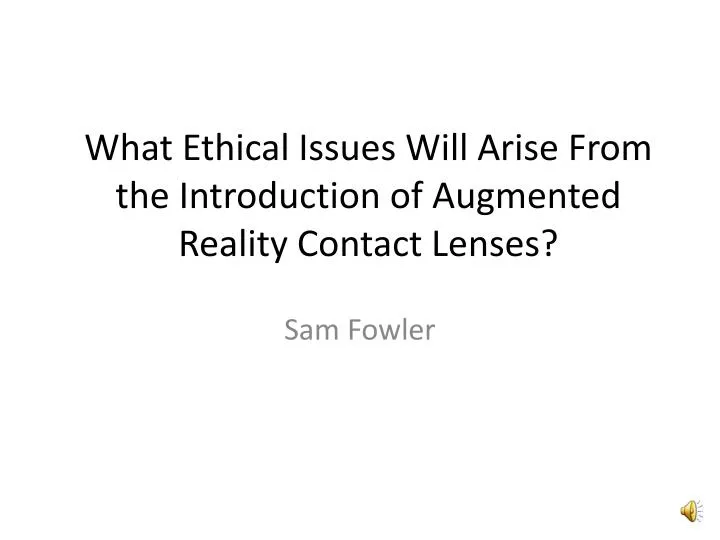 what ethical issues will arise from the introduction of augmented reality contact lenses