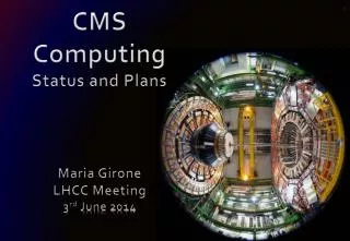CMS Computing Status and Plans Maria Girone LHCC Meeting 3 rd June 2014