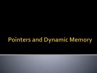 Pointers and Dynamic Memory