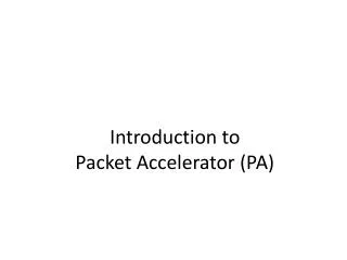 Introduction to Packet Accelerator (PA)