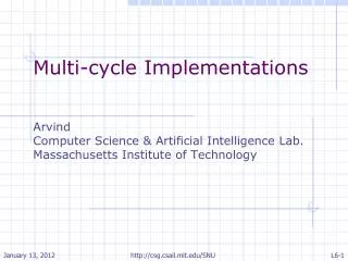 Multi-cycle Implementations Arvind Computer Science &amp; Artificial Intelligence Lab.
