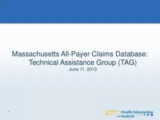 Massachusetts All-Payer Claims Database: Technical Assistance Group (TAG) June 11, 2013