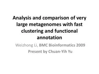 Analysis and comparison of very large metagenomes with fast clustering and functional annotation