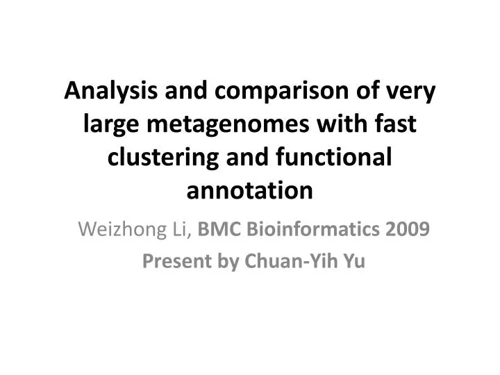 analysis and comparison of very large metagenomes with fast clustering and functional annotation