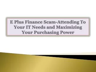 E Plus Finance Scam: Attending To Your IT Needs and Maximizi