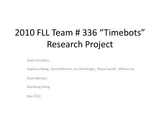 2010 FLL Team # 336 “ Timebots ” Research Project
