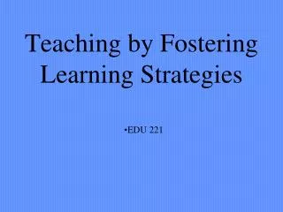 Teaching by Fostering Learning Strategies