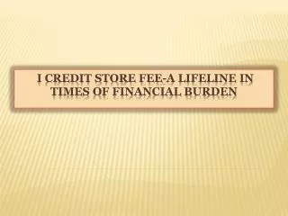 I Credit Store Fee: A Lifeline In Times Of Financial Burden