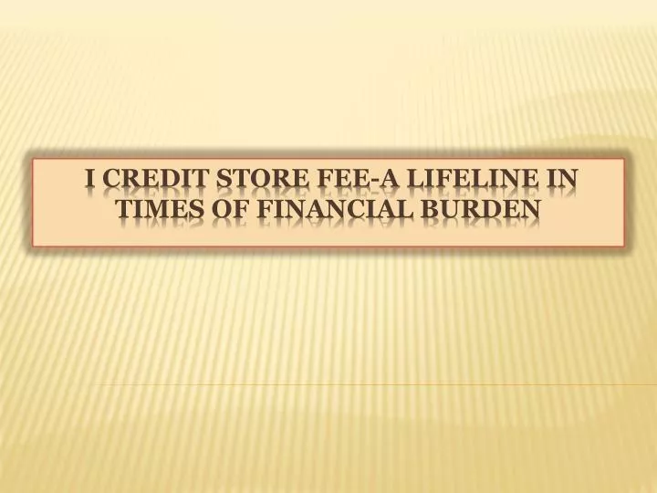i credit store fee a lifeline in times of financial burden