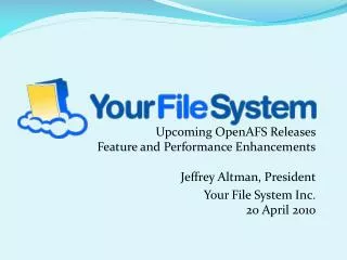 Upcoming OpenAFS Releases Feature and Performance Enhancements Jeffrey Altman, President