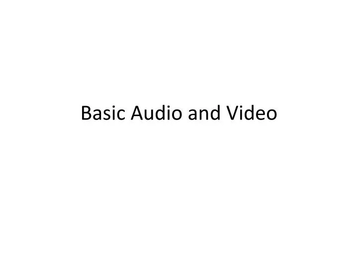 basic audio and video