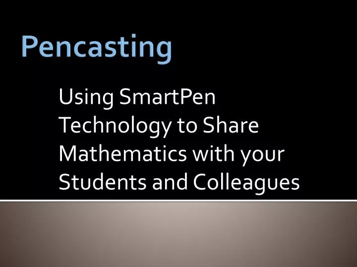 using smartpen technology to share mathematics with your students and colleagues