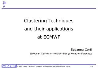 Clustering Techniques and their applications at ECMWF