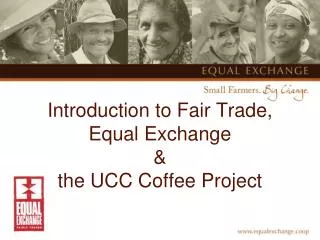 Introduction to Fair Trade, Equal Exchange &amp; the UCC Coffee Project