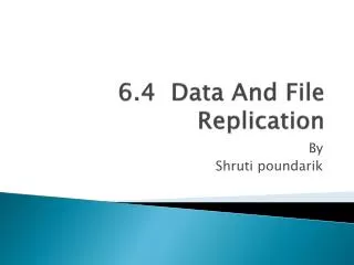 6.4 Data And File Replication