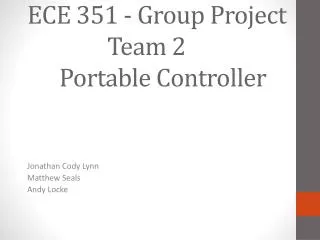ECE 351 - Group Project 		 Team 2 	Portable Controller