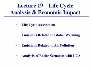 Lecture 19 Life Cycle Analysis &amp; Economic Impact