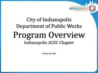 City of Indianapolis Department of Public Works Program Overview Indianapolis ACEC Chapter