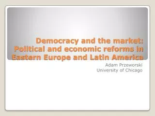 Democracy and the market: Political and economic reforms in Eastern Europe and Latin America
