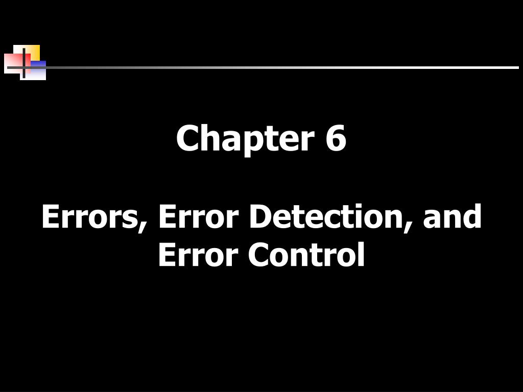 PPT - Chapter 6 Errors, Error Detection, and Error Control PowerPoint ...