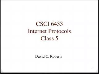 CSCI 6433 Internet Protocols Class 5