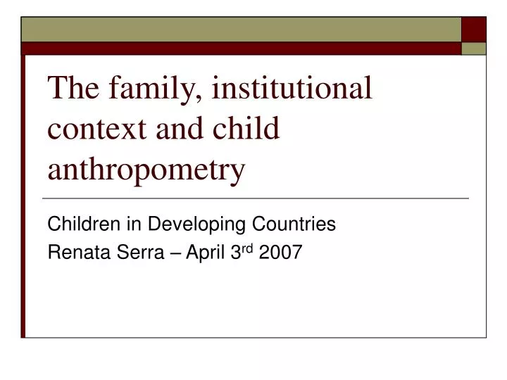 the family institutional context and child anthropometry