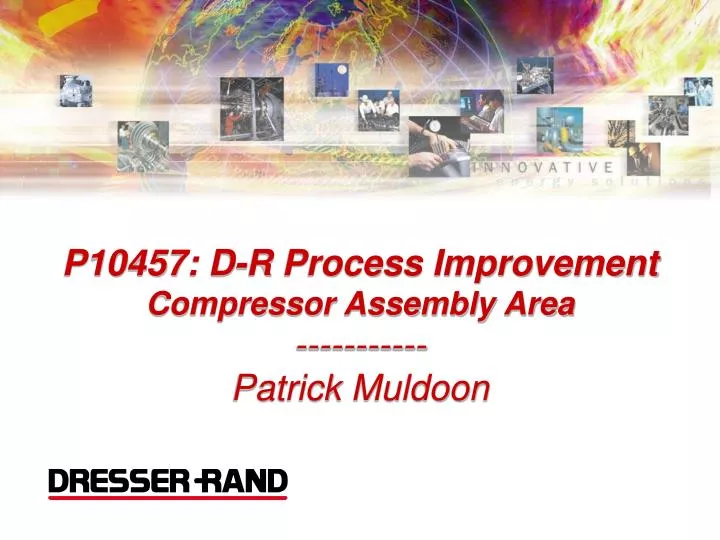 p10457 d r process improvement compressor assembly area patrick muldoon