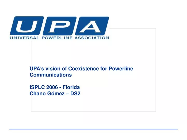 upa s vision of coexistence for powerline communications isplc 2006 florida chano g mez ds2