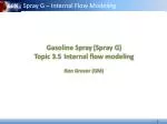 Gasoline Spray (Spray G) Topic 3.5 Internal flow modeling Ron Grover (GM) - slide 1