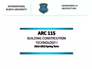 ARC 115 BUILDING CONSTRCUTION TECHNOLOGY I 201 2 -201 3 Spring Term