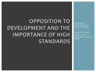 Opposition to development and the importance of high standards