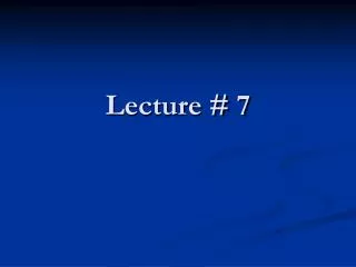Lecture # 7