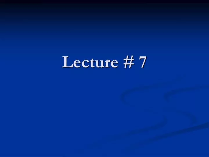 lecture 7